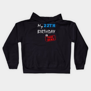 My 22th birthday is fake news Kids Hoodie